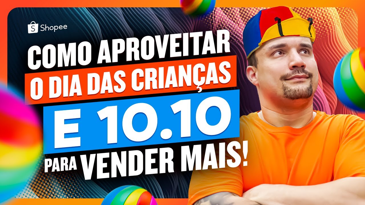 Dicas do Caue: Como Aproveitar o Dia das Crianças e o 10.10 para Vender Muito Esta Semana na Shopee!