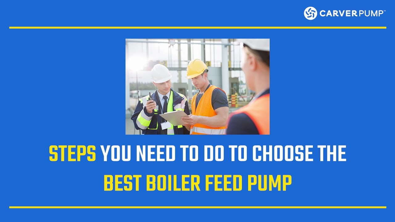7 Steps You Need To Do In Choosing Your Boiler Feed Pumps