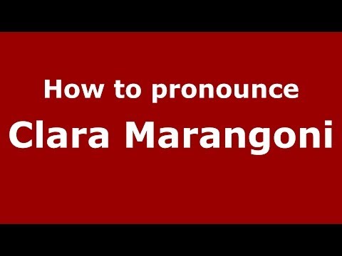 How to pronounce Clara Marangoni (Italian/Italy)  - PronounceNames.com