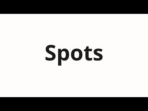 How to pronounce Spots