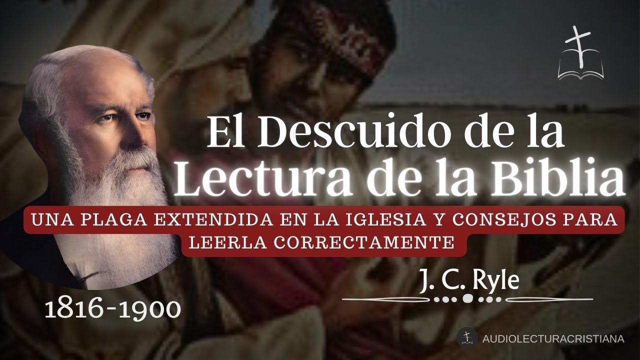 El Olvido y Descuido de la Biblia en la Vida Diaria del Cristiano por J. C. Ryle