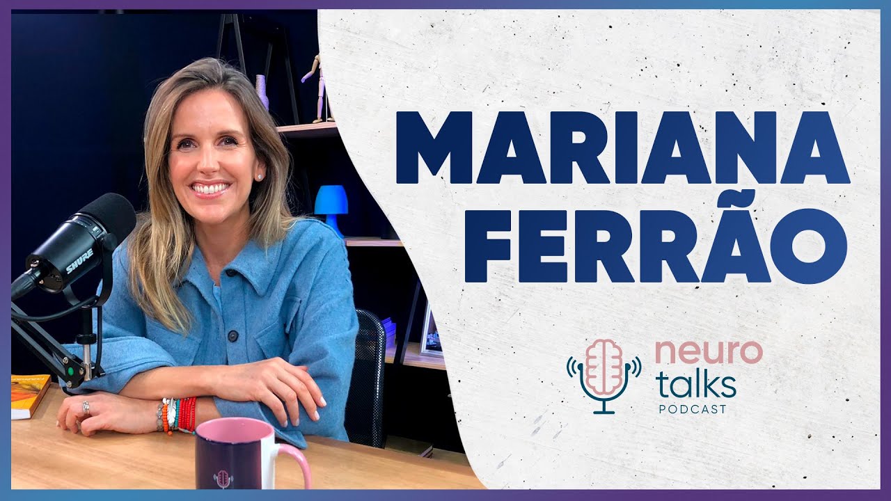 Autocuidado e bem-estar com MARIANA FERRÃO no NEUROTALKS #34