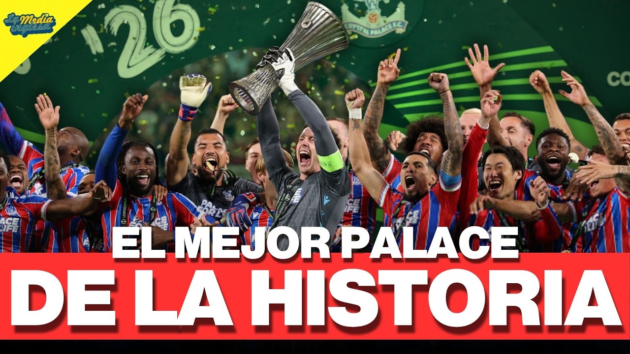 EL MEJOR CRYSTAL PALACE DE LA HISTORIA, CAMPEÓN DE LA CONFERENCE LEAGUE 25/26