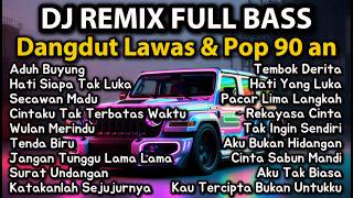 Download lagu DJ Remix Campuran Dangdut & Pop Lawas Full Bass | Aduh Buyung, Secawan Madu, Hati Siapa Tak Luka mp3