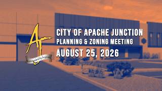Apache Junction Planning & Zoning Commission Meeting - 8/25/26