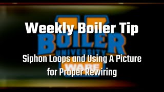 What Are Siphon Loops and Using a Picture for Proper Rewiring - Weekly Boiler Tips