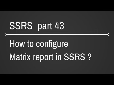 SSRS Configuring Matrix Reports Part 43