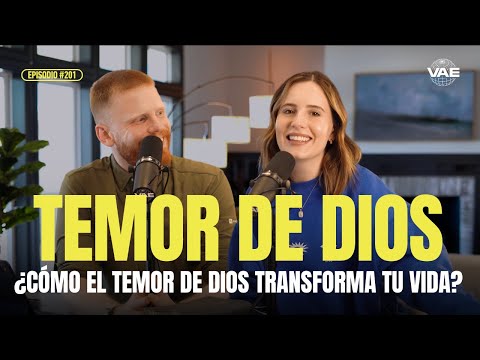 ¿Cómo el temor de Dios transforma nuestra vida? | VAE Podcast