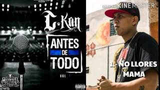 1.- C kan - No Llores Mama ( Antes De Todo )