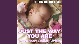 Just The Way You Are (Bruno Mars Lullaby Version)