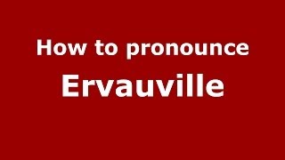 How to pronounce Ervauville