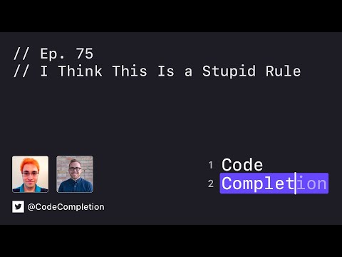 Code Completion Episode 75: I Think This Is a Stupid Rule thumbnail