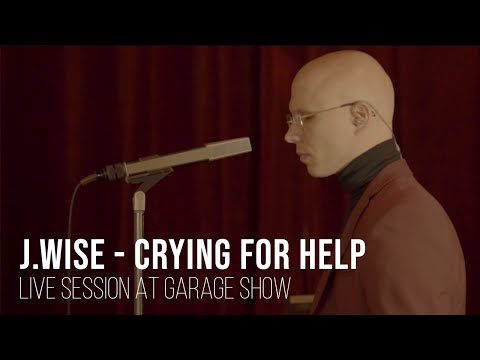 J.Wise - Crying For Help - live session - Garage Show