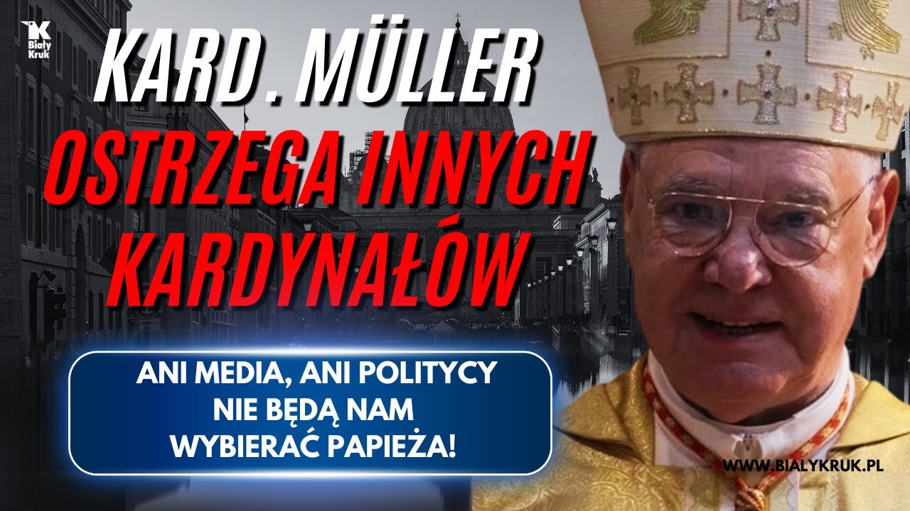 KARD. MÜLLER OSTRZEGA INNYCH KARDYNAŁÓW. TO NIE MEDIA WYBIERAJĄ NAM PAPIEŻA...