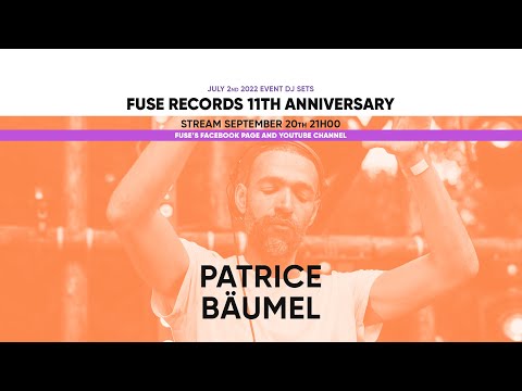 @patricebaumel - Live @Fuse Records 11th Anniversary, July 2nd and 3rd 2022