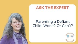 Ask the Expert - Parenting a Defiant Child: Won’t? Or Can’t?
