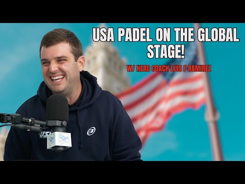 World Padel Cup Bound! Luis Ramirez on Shaping the Future of USA Padel.