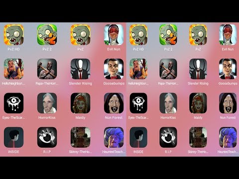 PvZ HD,PvZ 2,PvZ,Evil Nun,Hello Neighbor,Papa Horror,Slender Risng,Goosebumps,Eyes,Horror Kiss,Maidy