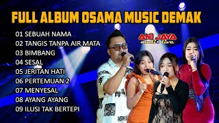 Download lagu FULL ALBUM OSAMA MUSIK - ANIJAYA AUDIO LIVE - NOVAL PRODUCTION mp3