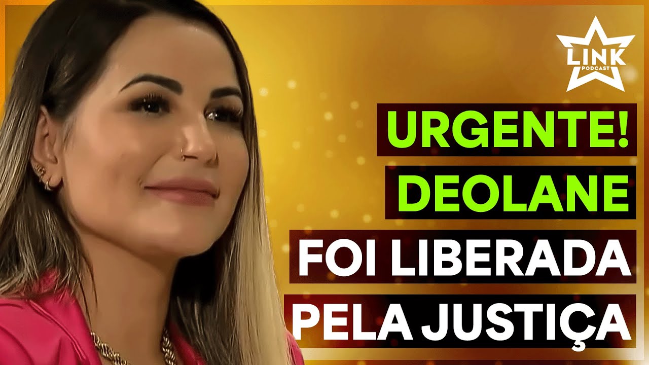 🟠 DEOLANE RASGOU O VERBO APÓS SER LIBERADA COM FORTES ALEGAÇÕES | LINK PODCAST