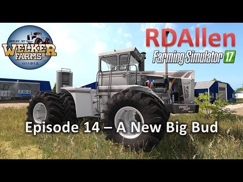 Farming Simulator 17 Welker Farms E14 - A New Big Bud