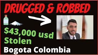 Man Drugged & Robbed of $43k in Colombia - Bank Account Emptied| Bogota| Medellin | Cartagena