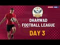 DHARWAD FOOTBALL LEAGUE || DAY - 3 || KCD College Ground - DHARWAD ||