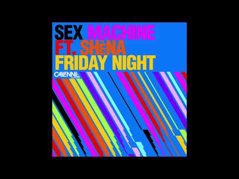 Sex Machine (feat. Shèna) - Friday Night (Vocal Mix)