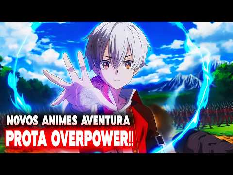 🔥15 MELHORES Animes De AVENTURA FANTASIA Onde O Protagonista é OVERPOWER! (NOVOS ANIMES) 2025