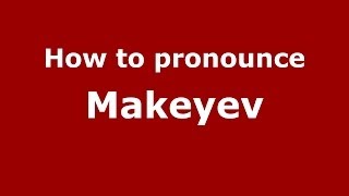 How to pronounce Makeyev