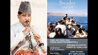 SWADES | Yeh Jo Des Hai Tera | Shehnai Maestro Pandit Dr. S.BALLESH | Music AR.Rahman