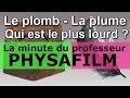 EP 3 : Un kilo de plomb plus lourd qu'un kilo de plume ? EP 3 : Un kilo de plomb plus lourd qu'un kilo de plume ?