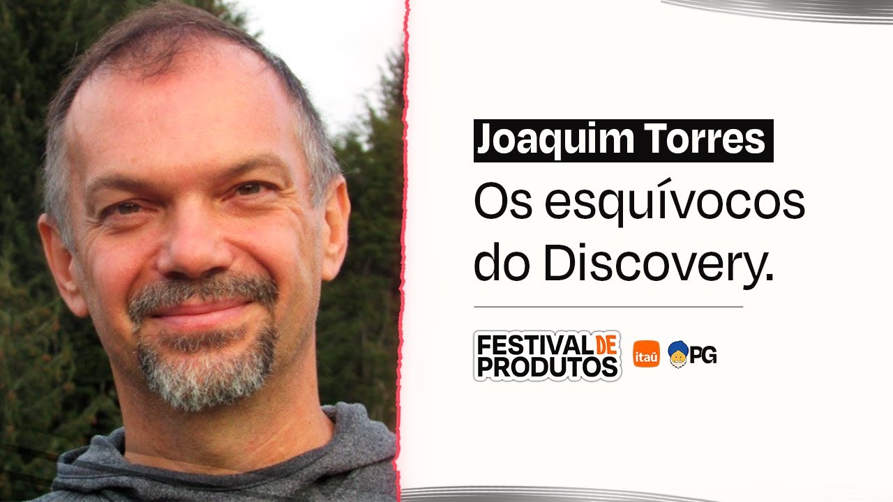 Os equívocos do Discovery - Joaquim Torres | Festival de Produtos 2024