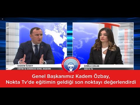 Genel Başkanımız Kadem Özbay,Nokta Tv`de eğitimin geldiği son noktayı değerlendirdi. | EĞİTİM İŞ