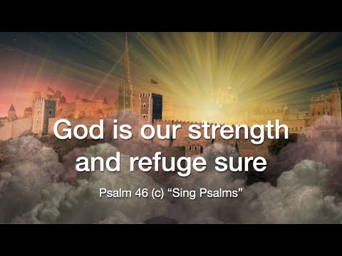 God is our strength and refuge sure (Psalm 46)