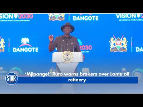 ‘Mjipange!’ Ruto warns brokers over Lamu oil refinery