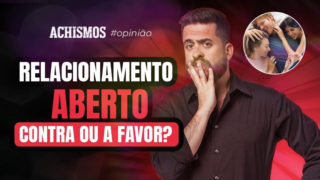 RELACIONAMENTO ABERTO É O NOVO AMOR MODERNO? | #ACHISMOS OPINIÃO #08