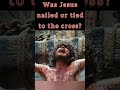 Was Jesus nailed or tied to the cross? - #crucifixion #crucified #jesus #agony