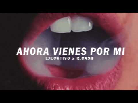 AHORA VIENES POR MI - EJECUTIVO x R.CASH