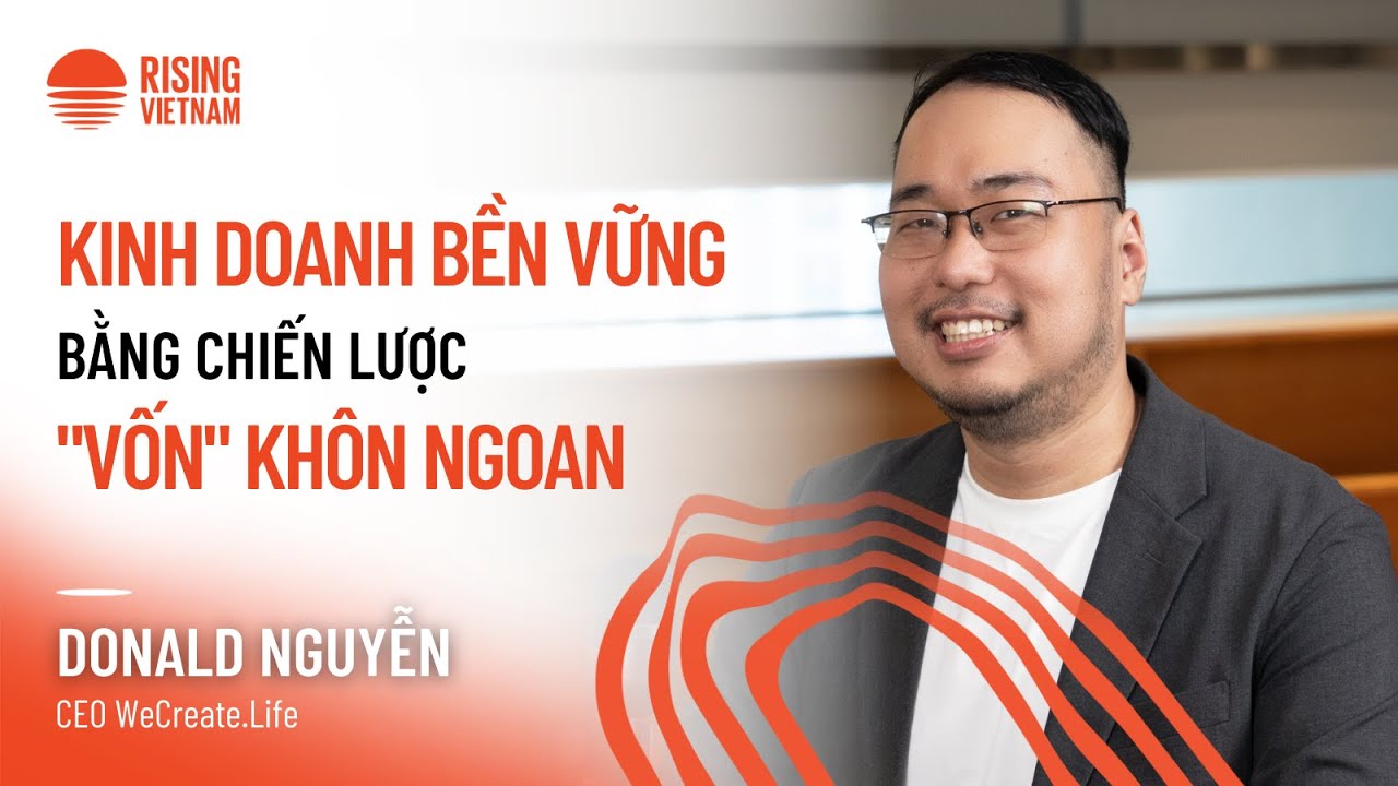 Kinh doanh bền vững bằng chiến lược "vốn" khôn ngoan - Donald Nguyễn | Chapter 0 EP 86