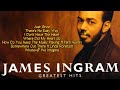 JAMES INGRAM GREATEST LOVE SONGS