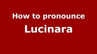 How to pronounce Lucinara