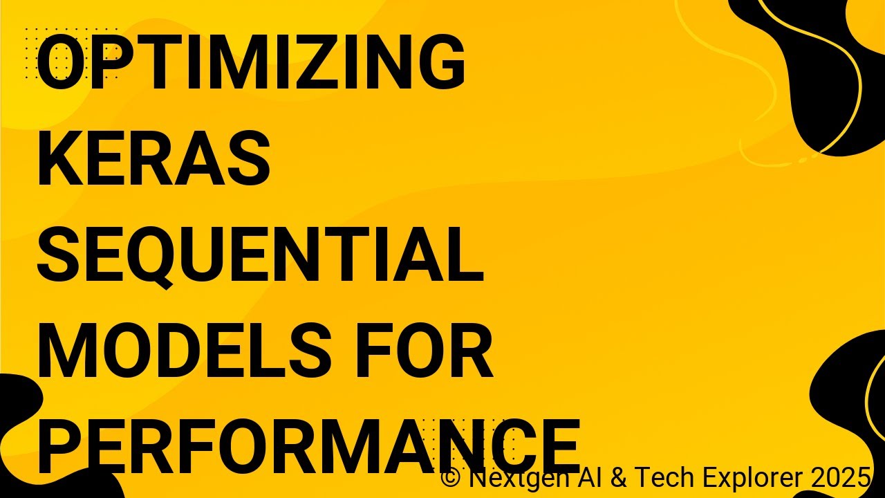 Optimizing Keras Sequential Models for Performance
