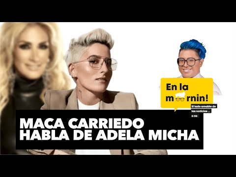 ¡Sin Miedo! Maca Carriedo confiesa las razones de su pelea con Adela Micha