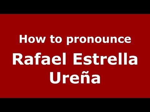 How to pronounce Rafael Estrella Ureña (Dominican Republic) - PronounceNames.com