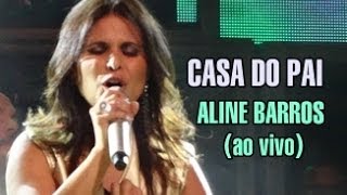 Aline Barros - Casa do Pai - Ao Vivo