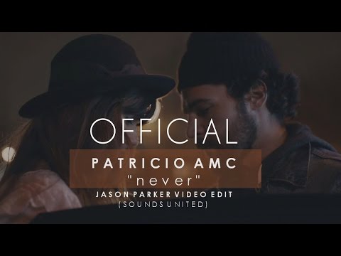 Patricio AMC - Never (Jason Parker Video Edit)(Official Video HD)