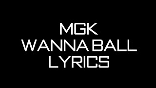 Machine Gun Kelly - Wanna Ball (LYRICS ON SCREEN)