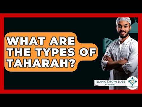 What Are The Types Of Taharah? - Islamic Knowledge Network