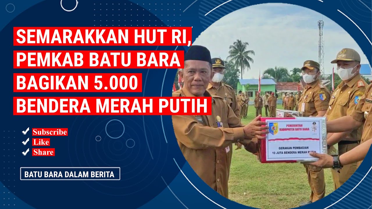 SEMARAKKAN HUT RI, PEMKAB BATU BARA BAGIKAN 5 000 BENDERA MERAH PUTIH